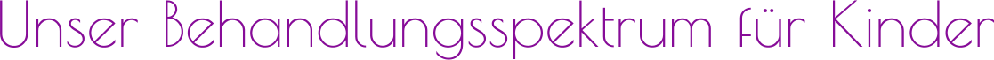 Unser Behandlungsspektrum für Kinder